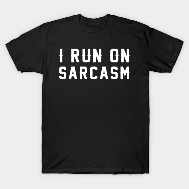 I Run On Sarcasm T-Shirt by AlphaDistributors